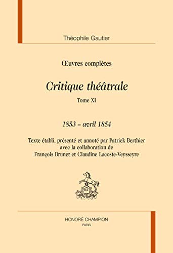 Beispielbild fr CRITIQUE THEATRALE. TOME 11 : 1853 - avril 1854 IN OEUVRES COMPLETES zum Verkauf von Gallix