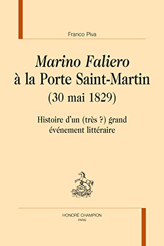 Beispielbild fr MARINO FALIERO  LA PORTE SAINT-MARTIN (30 MAI 1829): Histoire d'un (trs ?) grand vnement littraire zum Verkauf von Gallix