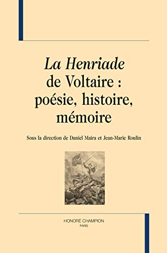 Imagen de archivo de la Henriade de Voltaire : posie, histoire, mmoire a la venta por Chapitre.com : livres et presse ancienne