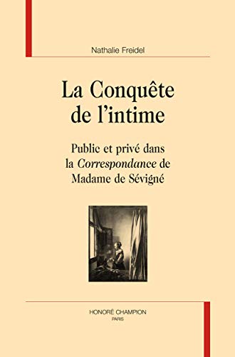 9782745352064: La conqute de l'intime : Public et priv dans la correspondance de Madame de Svign