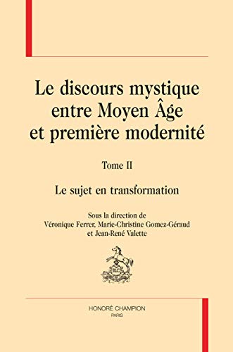 Stock image for LE DISCOURS MYSTIQUE ENTRE MOYEN GE ET PREMIRE MODERNIT. TOME 2 : LE SUJET EN TRANSFORMATION for sale by Gallix