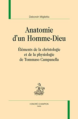 Beispielbild fr ANATOMIE D'UN HOMME-DIEU: lments de la christologie et de la physiologie de Tommaso Campanella (Bibliothque d'Etude des Mondes Chrtiens) zum Verkauf von Gallix