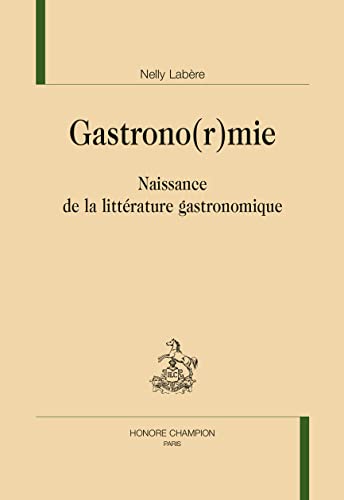Stock image for Gastrono(r)mie: Naissance de la littrature gastronomique for sale by Gallix