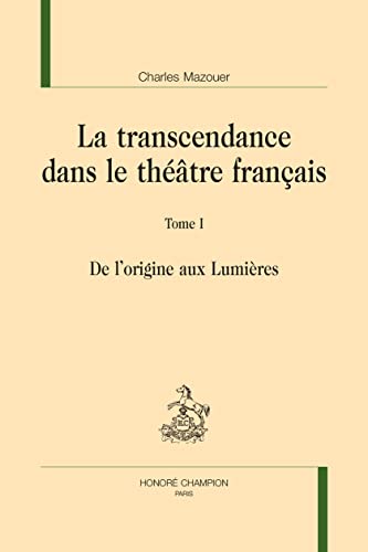 Beispielbild fr LA TRANSCENDANCE DANS LE THTRE FRANAIS. T1: De l'origine aux Lumires zum Verkauf von Gallix