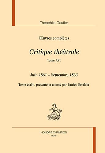 Beispielbild fr CRITIQUE THEATRALE. TOME 16 : JUIN 1861 - SEPTEMBRE 1863 IN OEUVRES COMPLETES zum Verkauf von Gallix