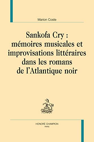 Beispielbild fr Sankofa Cry: Mmoires musicales et improvisations littraires dans les romans de l'Atlantique noir zum Verkauf von Gallix