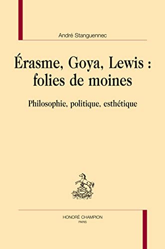 Beispielbild fr Erasme, Goya, Lewis : folies de moines: Philosophie, politique, esthtique zum Verkauf von Gallix