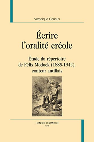 Stock image for crire l'oralit crole: tude du rpertoire de Flix Modock (1885-1942), conteur antillais for sale by Gallix