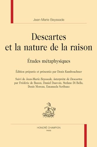 Stock image for Descartes et la nature de la raison: tudes mtaphysiques suivi de "Jean-Marie Beyssade, interprte de Descartes" for sale by medimops