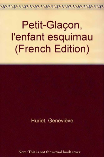 Petit-GlaÃ§on, l'enfant esquimau (9782745905635) by Huriet, GeneviÃ¨ve; Pawlak, Pawel