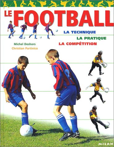 Beispielbild fr Le Football : La Technique - La Pratique - La Comptition zum Verkauf von Ammareal