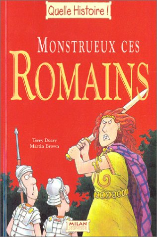 Monstrueux ces romains (9782745908162) by Deary, Terry; Brown, Martin