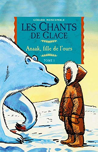 Stock image for Les chants de glace, Tome 1 : Anaak, fille de l'ours for sale by Ammareal