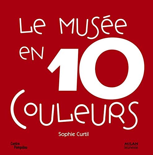 Beispielbild fr Le muse en 10 couleurs : 10 Oeuvres des collections du Muse national d'art moderne  Paris zum Verkauf von Ammareal