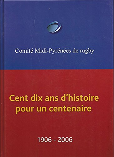 Stock image for Comit Midi Pyrnes De Rugby - 110 Ans D'histoire Pour Un Centenaire 1906-2006 for sale by RECYCLIVRE