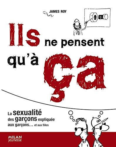 Beispielbild fr Ils ne pensent qu' a : La sexualit des garons explique aux garons. et aux filles zum Verkauf von Ammareal