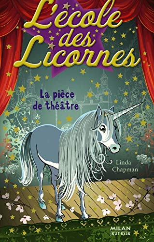 L'Ã©cole des Licornes, Tome 4: La piÃ¨ce de thÃ©Ã¢tre (9782745931146) by Linda Chapman