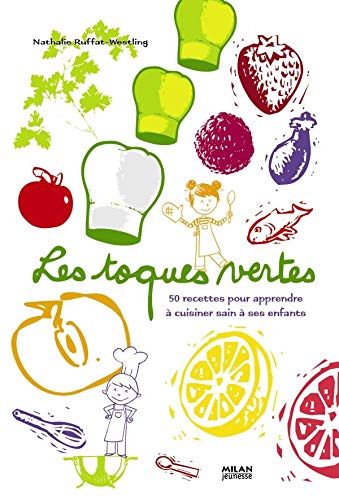Stock image for Les toques vertes : 50 Recettes pour apprendre à cuisiner sain à ses enfants for sale by Ammareal