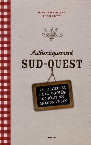 Imagen de archivo de Authentiquement Sud-Ouest : Les recettes de La Tupina et d'autres grands chefs a la venta por medimops