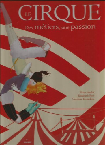 9782745951960: Le cirque des mtiers - une passion (MIL.DOCUM DIV.)