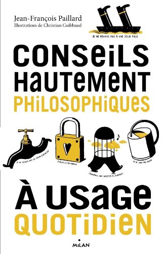 Beispielbild fr Conseils hautement philosophiques  usage quotidien Paillard, Jean-Franois et Guibbaud, Christian zum Verkauf von BIBLIO-NET