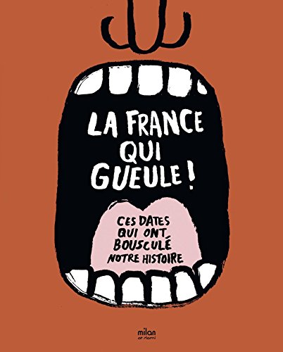 Beispielbild fr La France qui gueule: Ces dates qui ont bouscul notre histoire zum Verkauf von Ammareal