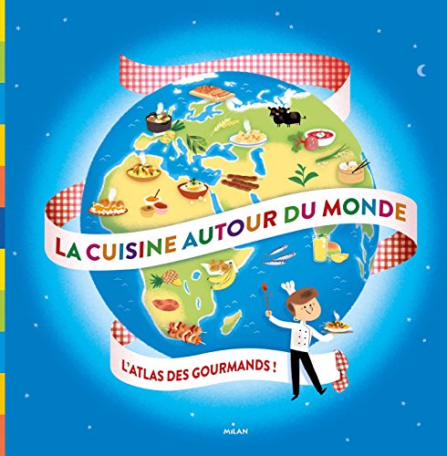 Beispielbild fr La Cuisine Autour Du Monde : L'atlas Des Gourmands ! zum Verkauf von RECYCLIVRE