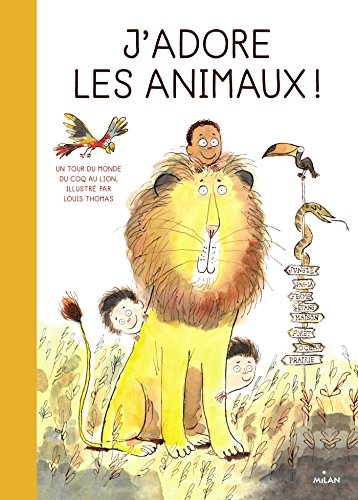 9782745984746: J'adore les animaux !: Un tour du monde du coq au lion