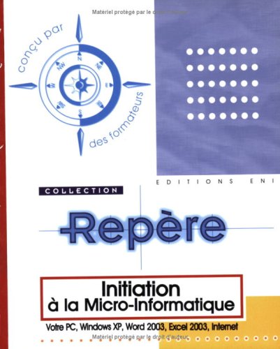 Imagen de archivo de Initiation  la micro-informatique : Votre PC, Windows XP, Word 2003, Excel 2003, Internet a la venta por medimops