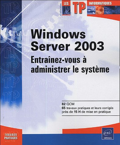 Beispielbild fr Windows Server 2003 : Entranez-vous  administrer le systme zum Verkauf von Ammareal