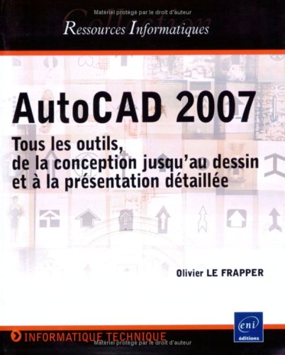 Stock image for AutoCAD 2007 : Tous les outils, de la conception jusqu'au dessin et  la prsentation dtaille for sale by Ammareal