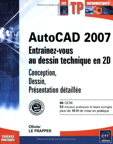 Stock image for AutoCAD 2007 : Entranez-vous au dessin technique en 2D : Conception, Dessin, Prsentatin dtaille for sale by medimops
