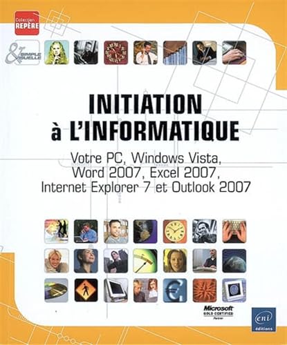 9782746036253: Initiation  l'informatique: Votre PC, Windows Vista, Word 2007, Excel 2007, Internet Explorer 7 et Outlook 2007