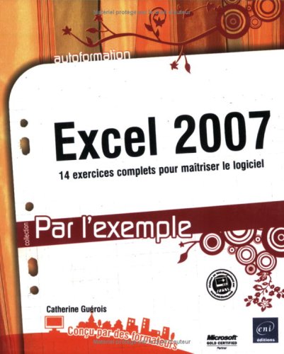 9782746039513: Excel 2007: 14 Exercices complets pour matriser le logiciel