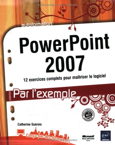 9782746041493: PowerPoint 2007: 12 Exercices complets pour matriser le logiciel