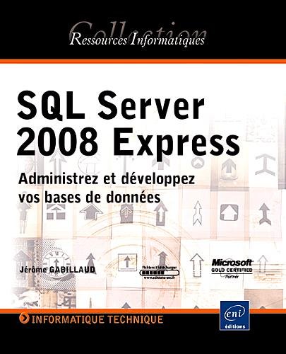 9782746051065: SQL Server 2008 Express - Administrez et dveloppez vos bases de donnes (French Edition)