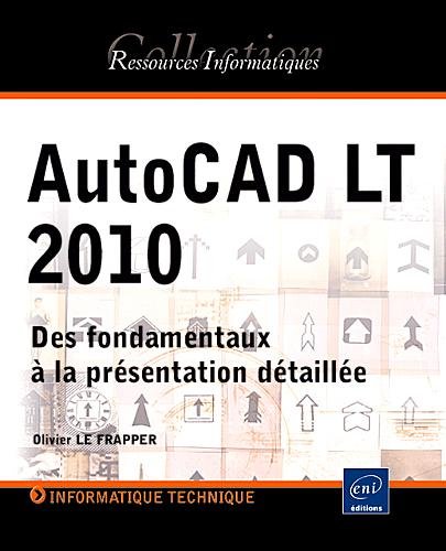 Stock image for AutoCAD LT 2010 - Des fondamentaux  la prsentation dtaille for sale by Ammareal
