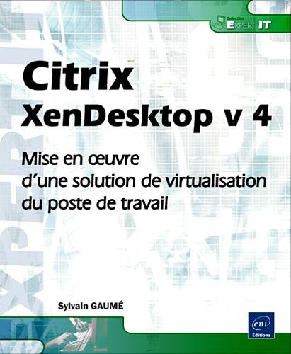 Imagen de archivo de Citrix XenDesktop v 4 - Mise en oeuvre d'une solution de virtualisation du poste de travail Gaum, Sylvain a la venta por BIBLIO-NET