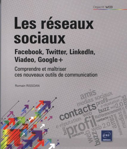 Imagen de archivo de Les rseaux sociaux : Facebook, Twitter, LinkedIn, Viadeo, Google+ - Comprendre et matriser ces nouveaux outils de communication (2me dit a la venta por Ammareal