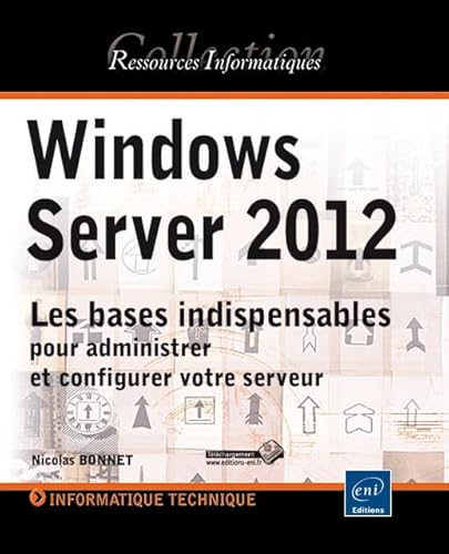 9782746080539: Windows Server 2012: Les bases indispensables pour administrer et configurer votre serveur