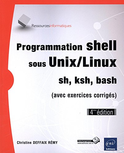 Programmation Shell Sous Unix Linux Sh Ksh Bash Exercices Pratiques Et Corriges 4ieme Edition French Edition Abebooks Deffaix Re Christine x