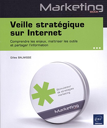 Beispielbild fr Veille stratgique sur Internet - Comprendre les enjeux, matriser les outils et partager l'information zum Verkauf von medimops