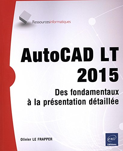 Stock image for AutoCAD LT 2015 - Des fondamentaux  la prsentation dtaille for sale by Ammareal
