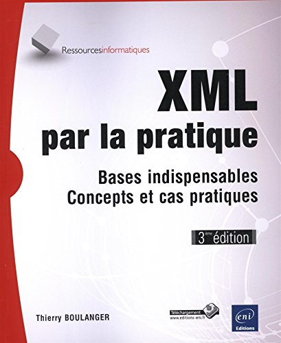 Imagen de archivo de XML par la pratique - Bases indispensables, Concepts et cas pratiques (3i me  dition) a la venta por WorldofBooks