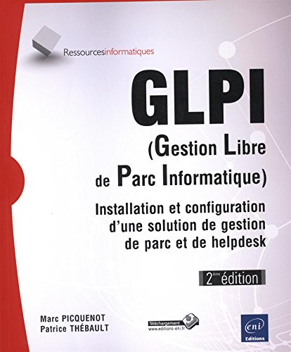 Stock image for GLPI (Gestion Libre de Parc Informatique) - Installation et configuration d'une solution de gestion de parc et de helpdesk (2ime dition) for sale by medimops