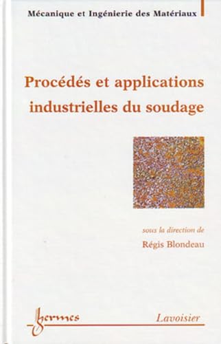 Beispielbild fr PROCEDES ET APPLICATIONS INDUSTRIELLES DU SOUDAGE zum Verkauf von Ammareal