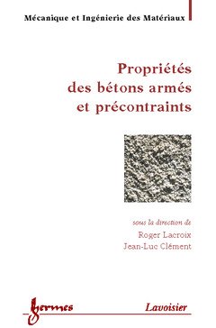 Stock image for PROPRIETES DES BETONS ARMES ET PRECONTRAINTS (TRAITE MIM, SERIE MATERIAUX DE CONSTRUCTION) for sale by LiLi - La Libert des Livres