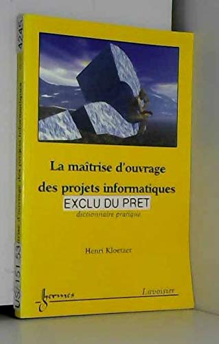 Beispielbild fr LA MAITRISE D'OUVRAGE DES PROJETS INFORMATIQUES : DICTIONNAIRE PRATIQUE zum Verkauf von Ammareal