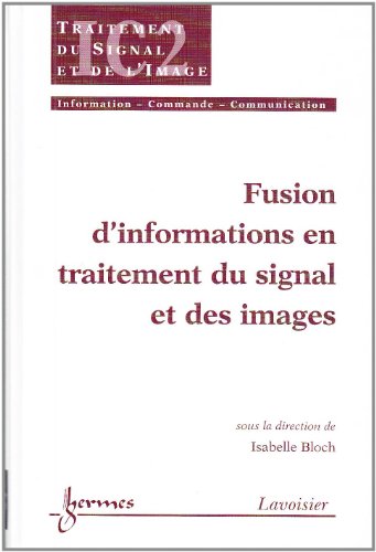 Fusion d'informations en traitement du signal et des images (9782746206281) by [???]