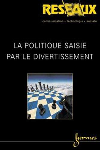 Stock image for La politique saisie par le divertissement. Rseaux, vol. 21 - n 118 / 2003. for sale by Librairie Vignes Online